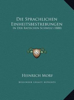 Die Sprachlichen Einheitsbestrebungen: In Der Ratischen Schweiz (1888)