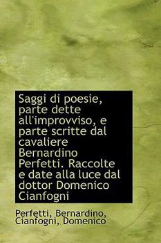 Paperback Saggi Di Poesie, Parte Dette All'improvviso, E Parte Scritte Dal Cavaliere Bernardino Perfetti. Racc Book