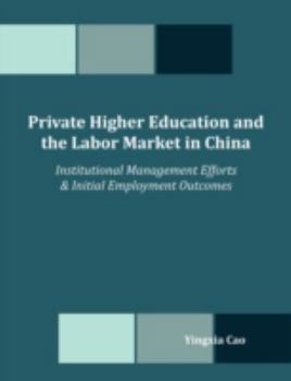 Paperback Private Higher Education and the Labor Market in China: Institutional Management Efforts & Initial Employment Outcomes Book