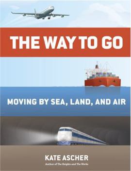 Hardcover The Way to Go: Moving by Sea, Land, and Air Book