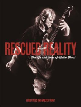 Paperback Rescued From Reality: The Life and Times of Walter Trout Book