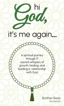 Hi God, it's me again: A spiritual journey through 17 sacred whispers of growth, healing, and building a relationship with God.