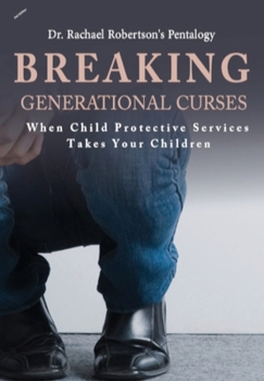Hardcover Breaking Generational Curses When Child Protective Services Takes Your Children The Pentalogy Book
