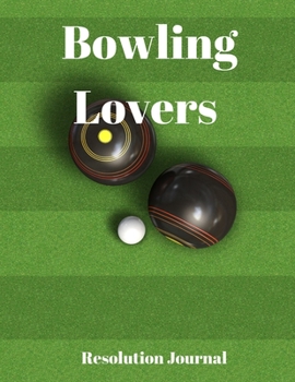Bowling Lovers Resolution Journal: 130 Page Journal with Inspirational Quotes on each page. Ideal Gift for Family and Friends. Undated so can be used at anytime.