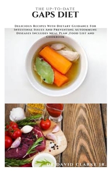 Paperback The Up-To-Date Gaps Diet: Delicious Recipes With Dietary Guidance For Intestinal Issues And Preventing Autoimmune Diseases Includes Meal Plan, F Book