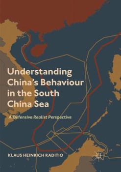 Paperback Understanding China's Behaviour in the South China Sea: A Defensive Realist Perspective Book