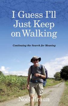 Paperback I Guess I'll Just Keep On Walking: Continuing the Search for Meaning Book