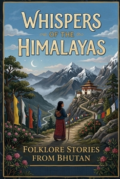 Whispers of the Himalayas: Folklore Stories from Bhutan