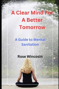 Paperback A Clear Mind for a Better Tomorrow: A Guide to Mental Sanitation Book