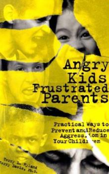 Paperback Angry Kids Frustrated Parents: Practical Ways to Prevent and Reduce Aggression in Your Children Book