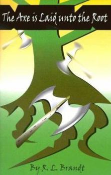 Paperback The Axe Is Laid Unto the Root Book