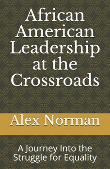 African American Leadership at the Crossroads: A Journey Into the Struggle for Equality