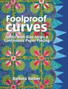 Paperback Foolproof Curves: Quilts with Bias Strips and Continuous Paper Piecing Book