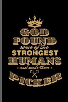 Paperback God found some of the strongest Human and made them Picker: Picker Key Door notebooks gift (6x9) Dot Grid notebook to write in Book
