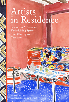 Hardcover Artists in Residence: Seventeen Artists and Their Living Spaces, from Giverny to Casa Azul Book