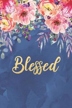 Paperback Blessed: Beautiful Gratitude Quote Watercolor Floral Notebook Blank Bullet Dot Grid Journal 6 x 9 Novelty Gift Notepad Book