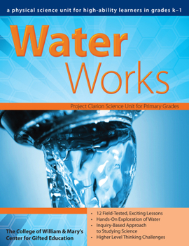 Paperback Water Works: A Physical Science Unit for High-Ability Learners in Grades K-1 Book