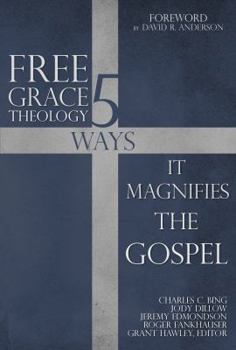 Perfect Paperback Free Grace Theology: 5 Ways It Magnifies the Gospel Book