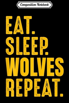 Composition Notebook: Wolves Eat Sleep Repeat Top Gift  Journal/Notebook Blank Lined Ruled 6x9 100 Pages
