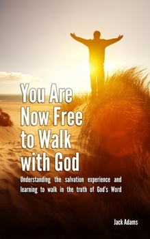 Paperback You Are Now Free to Walk with God: Understanding the salvation experience and learning to walk in the truth of God's Word Book