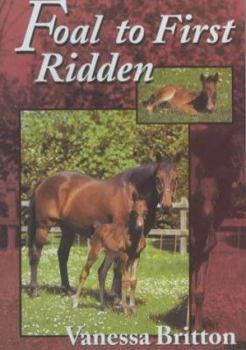 Paperback Foal to First Ridden: A Common Sense Approach to Breeding and Training a Foal Book