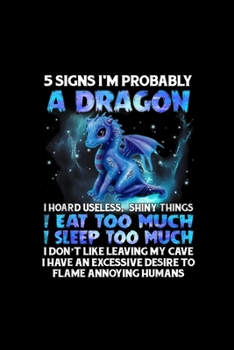 Paperback 5 Signs I'm Probably A Dragon Funny Gift: Blank Lined Notebook Journal for Work, School, Office - 6x9 110 page Book