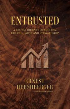 Hardcover Entrusted: A Brutal Journey of Success, Failure, Faith, and Stewardship Book