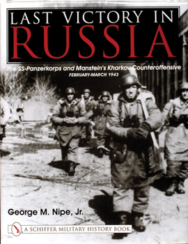 Hardcover Last Victory in Russia: The Ss-Panzerkorps and Manstein's Kharkov Counteroffensive - February-March 1943 Book