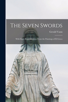 Paperback The Seven Swords; With Eight Reproductions From the Paintings of El Greco Book