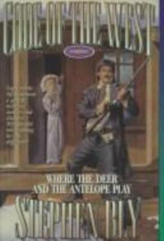 Where the Deer and the Antelope Play (Code of the West, Book 3) - Book #3 of the Code of the West