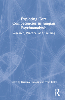 Hardcover Exploring Core Competencies in Jungian Psychoanalysis: Research, Practice, and Training Book