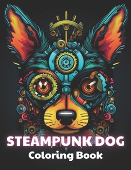 Paperback Steampunk Dog Coloring Book: 100+ New and Exciting Designs Book