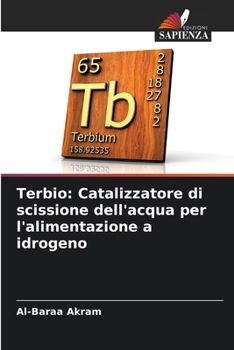 Terbio: Catalizzatore di scissione dell'acqua per l'alimentazione a idrogeno (Italian Edition)