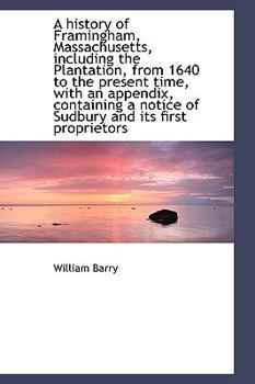 A History of Framingham, Massachusetts, Including the Plantation, from 1640 to the Present Time, Wit