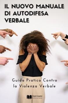 Il Nuovo Manuale di Autodifesa Verbale: Guida Pratica Contro la Violenza Verbale