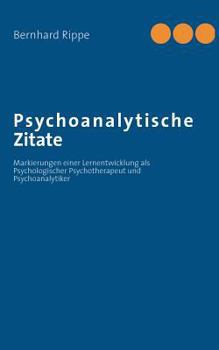 Paperback Psychoanalytische Zitate: Markierungen einer Lernentwicklung als Psychologischer Psychotherapeut und Psychoanalytiker [German] Book