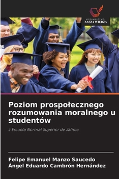 Poziom prospolecznego rozumowania moralnego u studentów (Polish Edition)