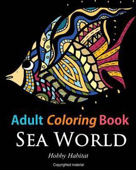 Paperback Adult Coloring Books: Sea World: Coloring Books for Adults Featuring 35 Beautiful Marine Life Designs Book