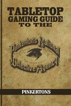 Paperback Tabletop Gaming Guide to the Pinkertons: The Pinkerton's National Detective Agency for Your Tabletop Games Book