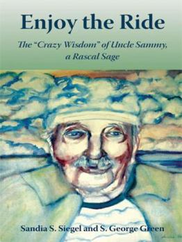 Paperback Enjoy the Ride: The "Crazy Wisdom" of Uncle Sammy, a Rascal Sage Book