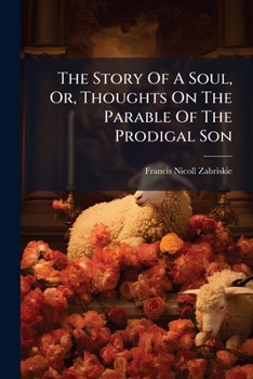 The Story Of A Soul, Or, Thoughts On The Parable Of The Prodigal Son