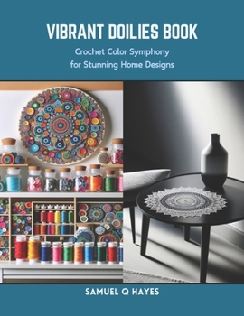 Paperback Vibrant Doilies Book: Crochet Color Symphony for Stunning Home Designs Book