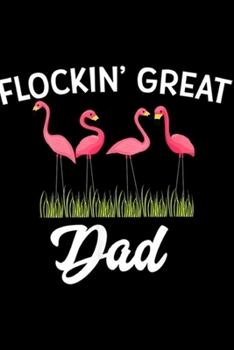 Flockin' Great Dad: Flockin Great Dad Funny Father's Day Flamingo Pun Journal/Notebook Blank Lined Ruled 6x9 100 Pages