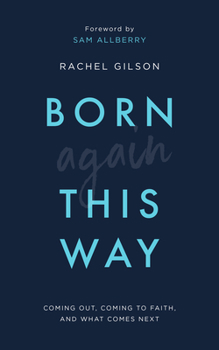 Paperback Born Again This Way: Coming Out, Coming to Faith, and What Comes Next Book