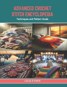 Paperback Advanced Crochet Stitch Encyclopedia: Techniques and Pattern Guide Book