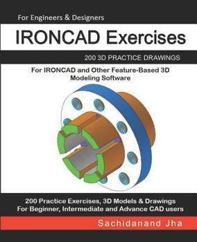 Paperback IRONCAD Exercises: 200 3D Practice Drawings For IRONCAD and Other Feature-Based 3D Modeling Software Book