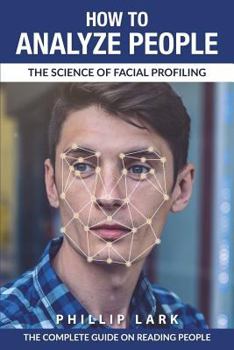 Paperback How to Analyze People: The Science of Facial Profiling - The Complete Guide on Reading People Book