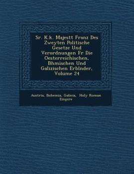 Paperback Sr. K.K. Majest T Franz Des Zweyten Politische Gesetze Und Verordnungen Fur Die Oesterreichischen, B Hmischen Und Galizischen Erbl Nder, Volume 24 [German] Book