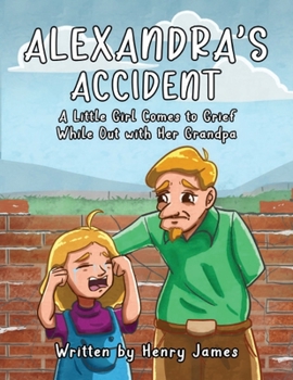 Alexandra's Accident: A Little Girl Comes to Grief While Out with Her Grandpa