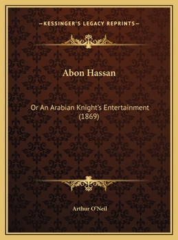 Hardcover Abon Hassan: Or An Arabian Knight's Entertainment (1869) Book